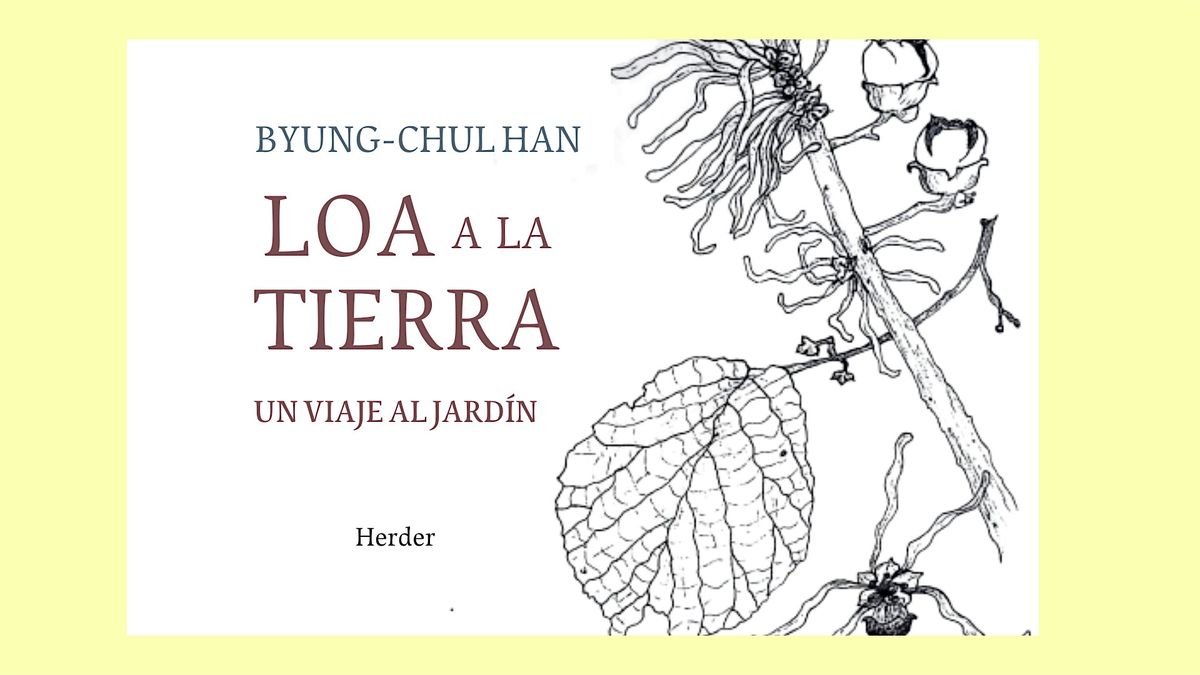 Byung-Chul Han             LOA  A LA  TIERRA             Un viaje al Jardín | Event in Boedo | AllEvents