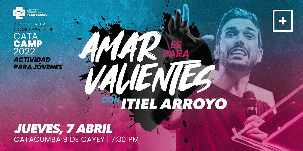 Amar es para Valientes con Itiel Arroyo, Iglesia Catacumba 9 Cayey, Cidra, April 7 2022 Amar es para Valientes con Itiel Arroyo, Iglesia Catacumba 9 Cayey, Cidra, April 7 2022