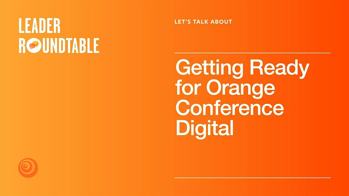 LETS TALK ABOUT Getting Ready for Orange Conference Digital, April 3 ...