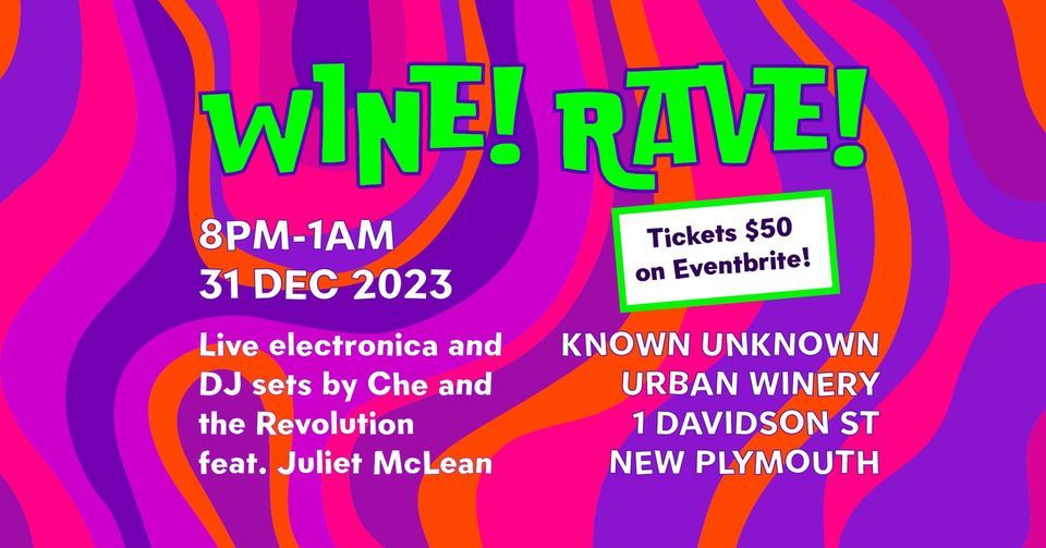 WINE! RAVE! New Years @ Known Unknown, Known Unknown Wine, New Plymouth ...