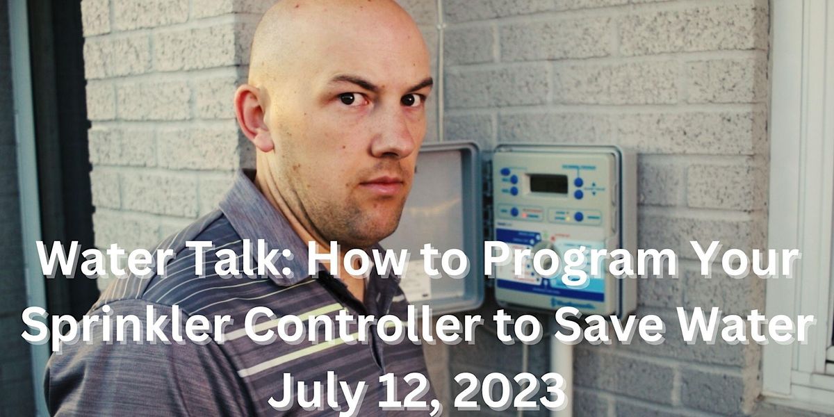 Water Talk How to Program Your Sprinkler Controller to Save Water