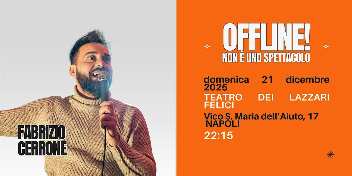 Fabrizio Cerrone in OFFLINE! Non è uno spettacolo, 21 December | Event in Napoli | AllEvents