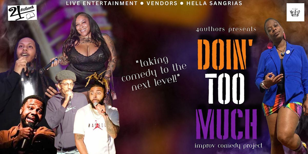 4Authors Presents DOIN TOO MUCH Improv Comedy Project, 2213 Kirk Ave