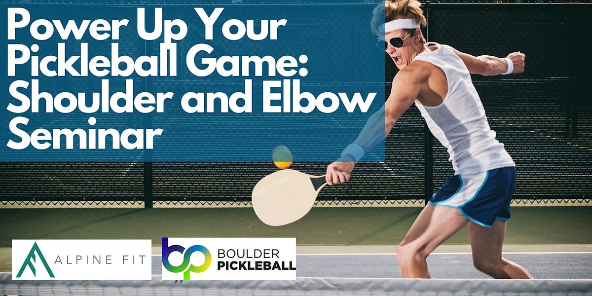 Power Up Your Pickleball Game Shoulder and Elbow Seminar, Boulder