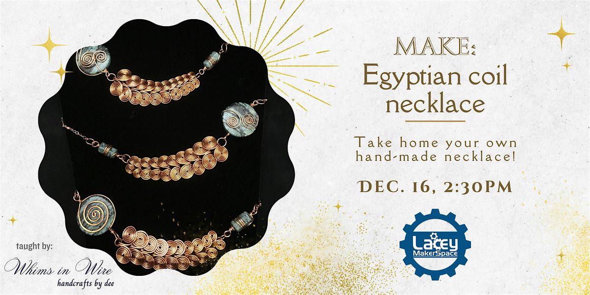 MAKE Egyptian Coil Necklace, Lacey MakerSpace, December 16 2023