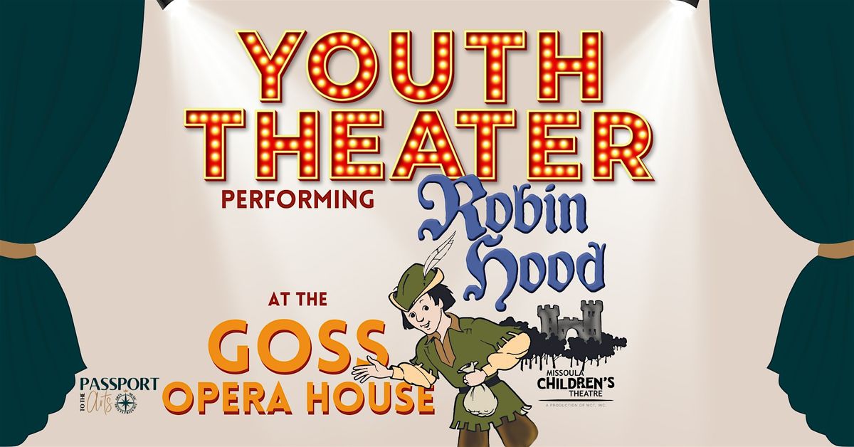 Youth Theater Robin Hood, Reliabank Theater at The Goss Opera House ...
