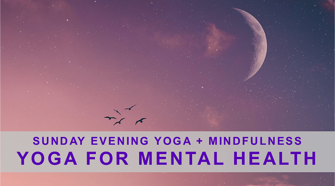 Sunday Evening Yoga + Mindfulness Yoga for Mental Health, Breathe