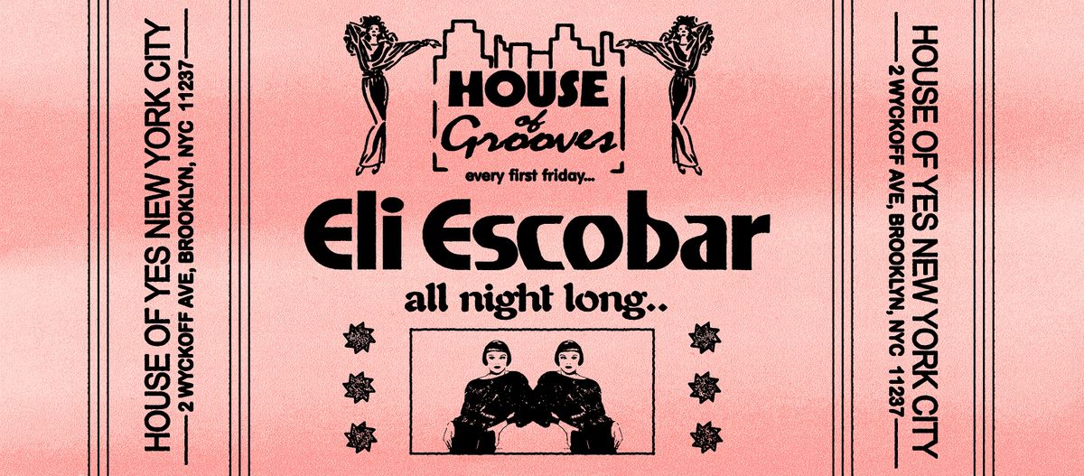HOUSE OF GROOVES Eli Escobar All Night, House of Yes, Brooklyn