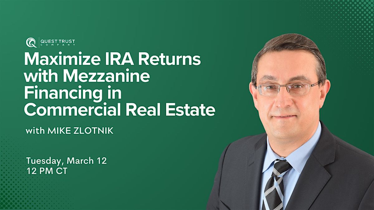 Maximize IRA Returns with Mezzanine Financing in Commercial Real Estate, March 12 2024 Online