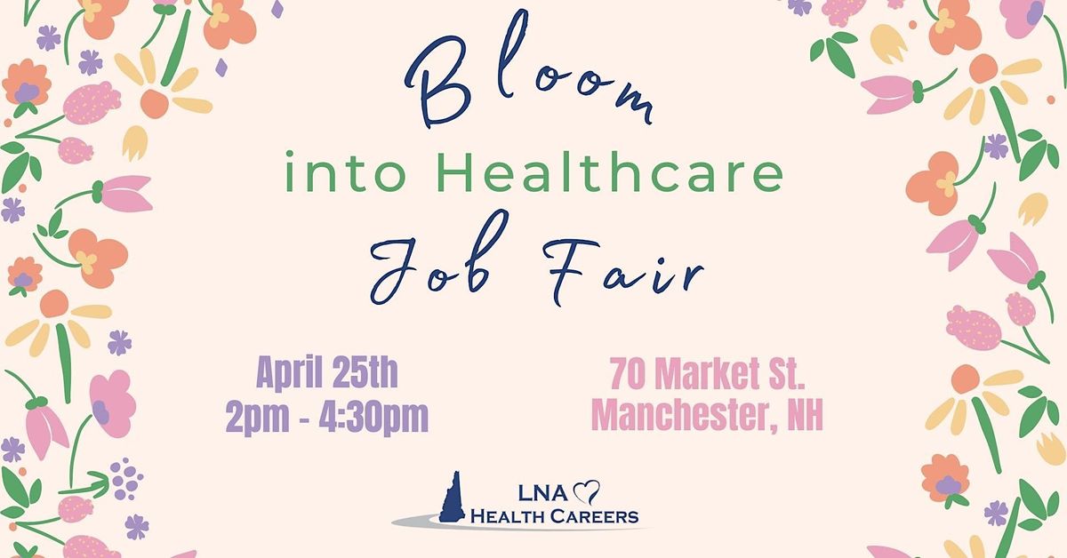 Bloom Into Healthcare Job Fair LNA Health Careers Manchester April Bloom Into Healthcare Job Fair LNA Health Careers Manchester April