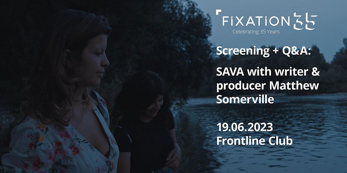 Screening + Q&A SAVA with Writer & Producer Matthew Somerville, The