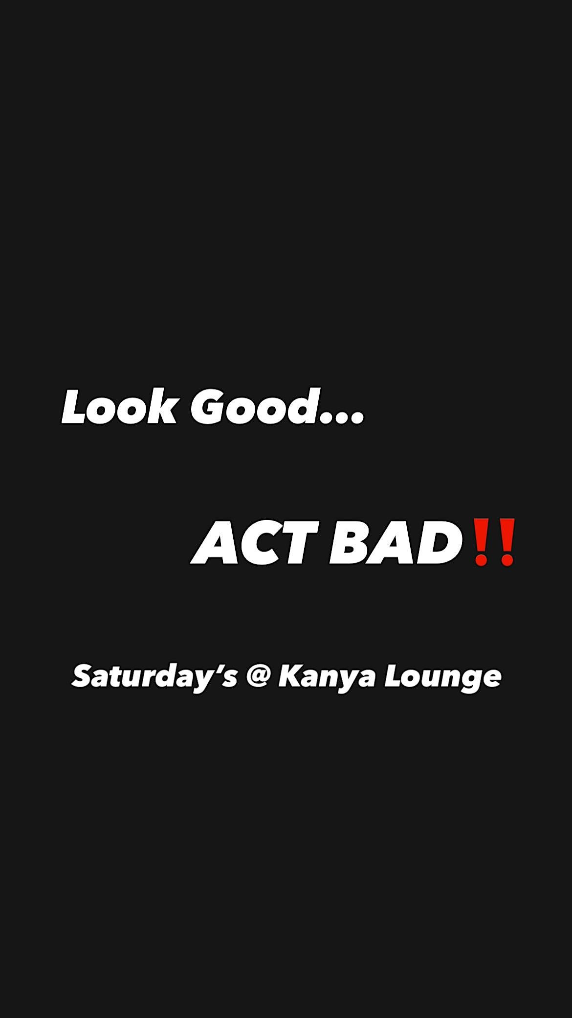 LOOK GOOD...ACT BAD SATURDAYS KANYA LOUNGE, Kanya Axe Throwing & Rage