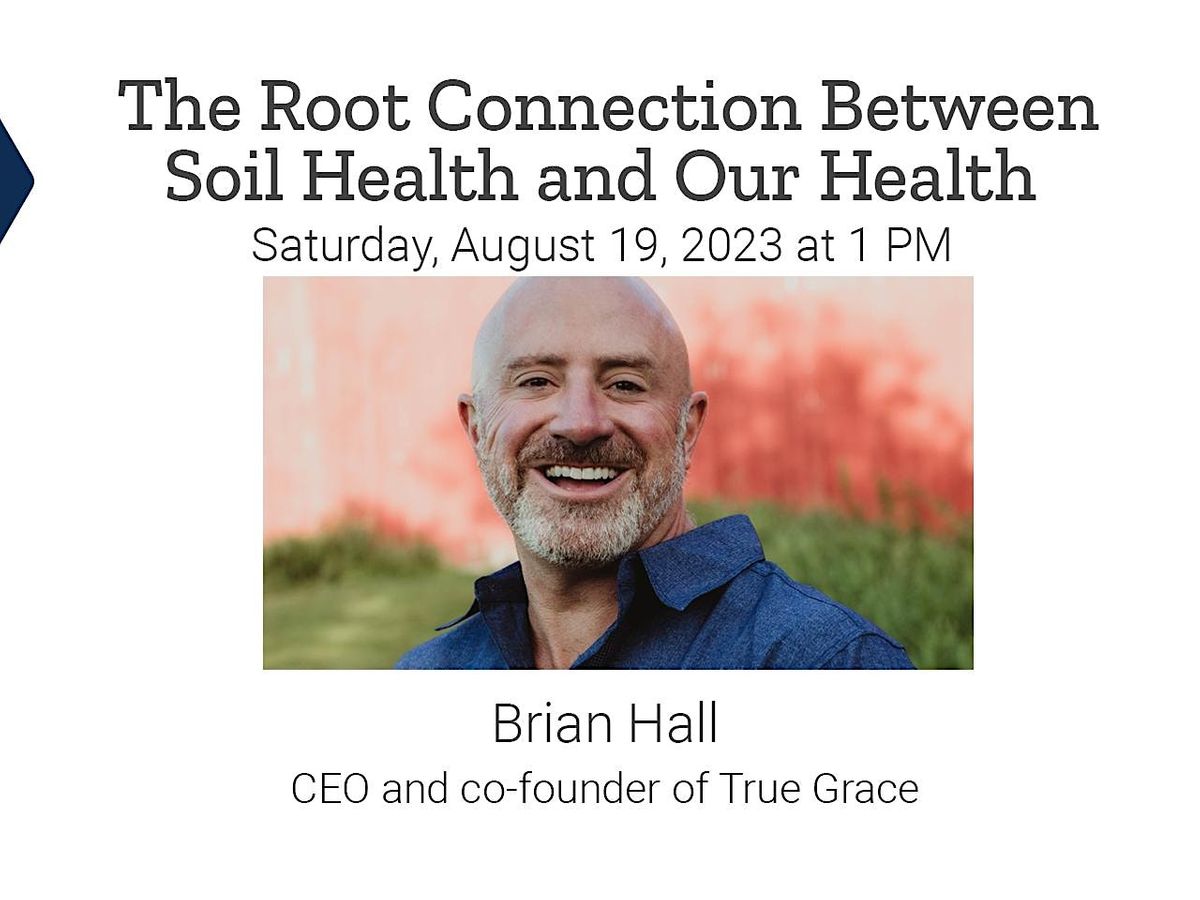 The Root Connection Soil Health & Our Health (FREE INSTORE LECTURE