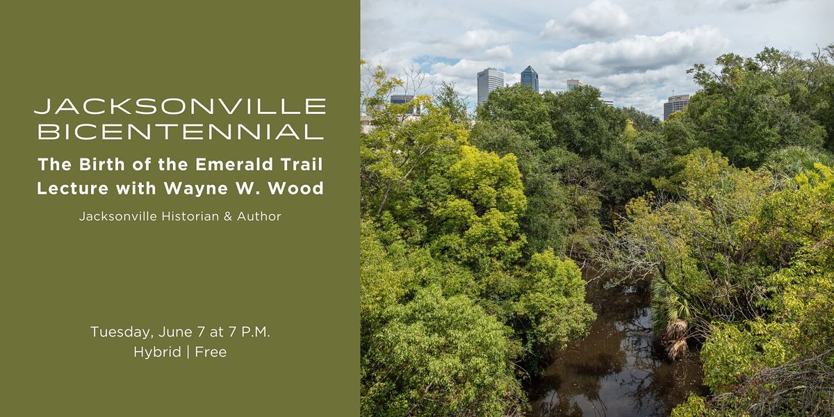 JACKSONVILLE BICENTENNIAL The Birth of the Emerald Trail with Wayne
