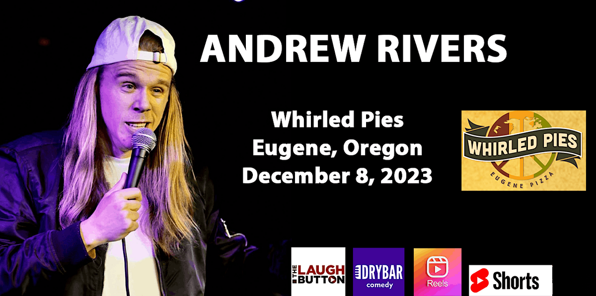 Andrew Rivers in Eugene, OR | Stand Up Comedy!, Whirled Pies Downtown ...