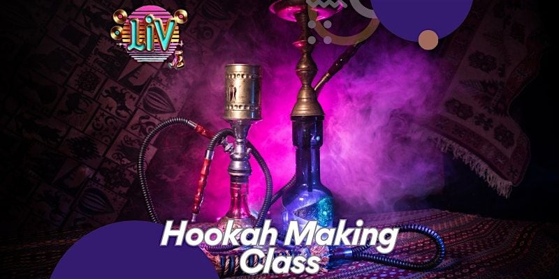 Hookah Making Class - LIV Houston | Event in Houston | AllEvents