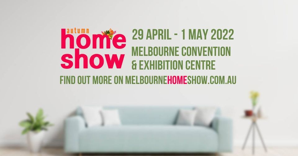 The Melbourne Autumn Home Show 2022, April 27 2023 Online Event
