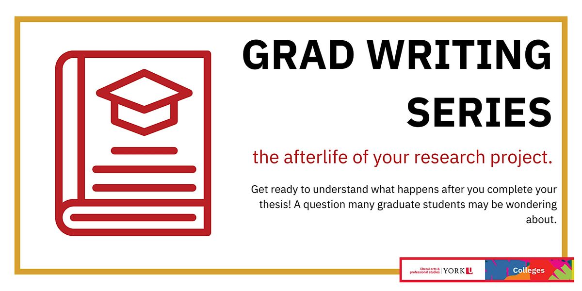 Grad Written Graduate Writing Series: The Afterlife of Your Research Project ...