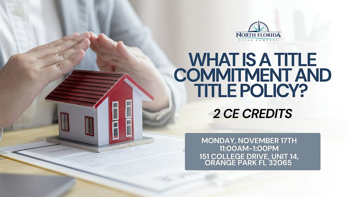 What is a title Commitment and title policy? (2 CE CREDITS), 17 November | Event in Orange Park | AllEvents