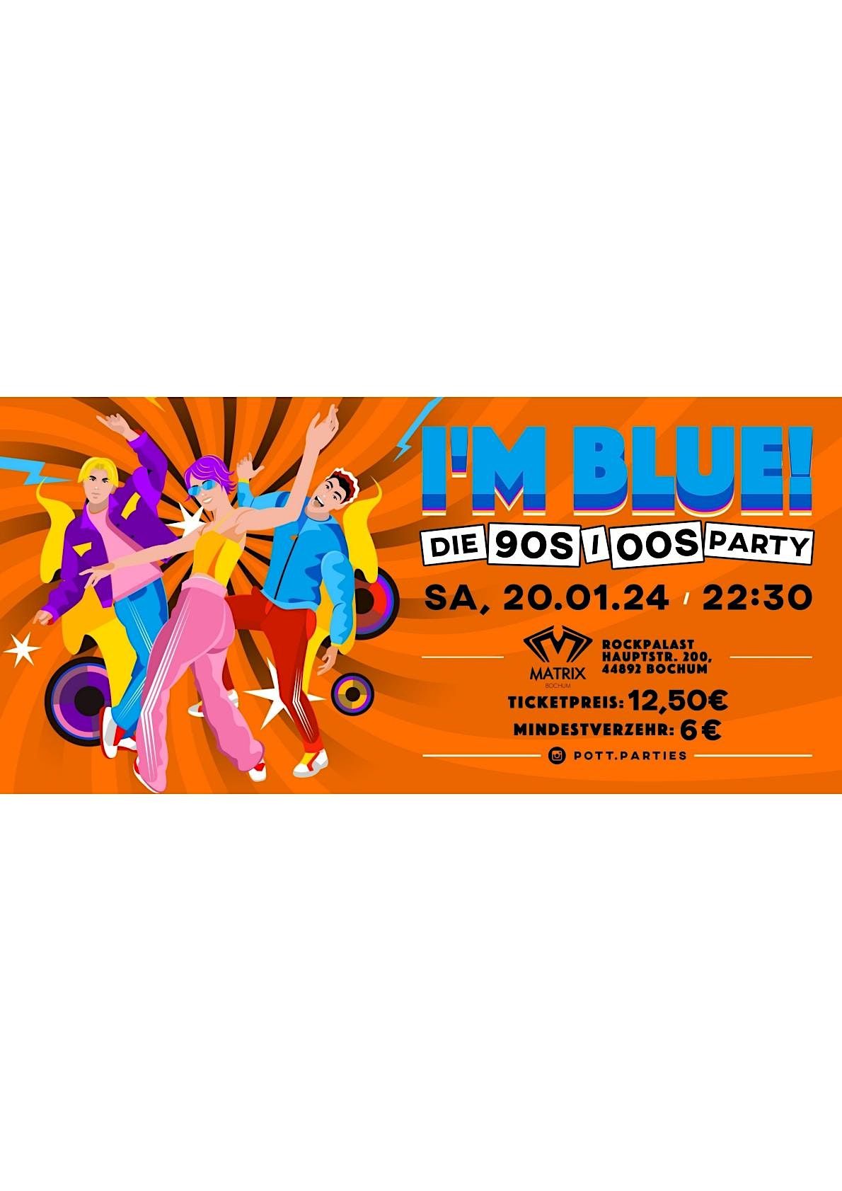 I‘M BLUE! - die 90s/00s Party, Matrix Bochum, 20 January to 21 January ...