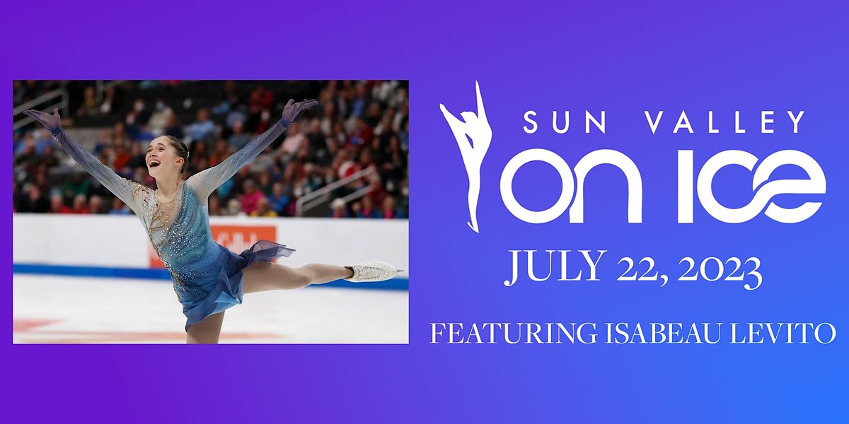 Sun Valley on Ice Isabeau Levito, Sun Valley Outdoor Ice Rink, July