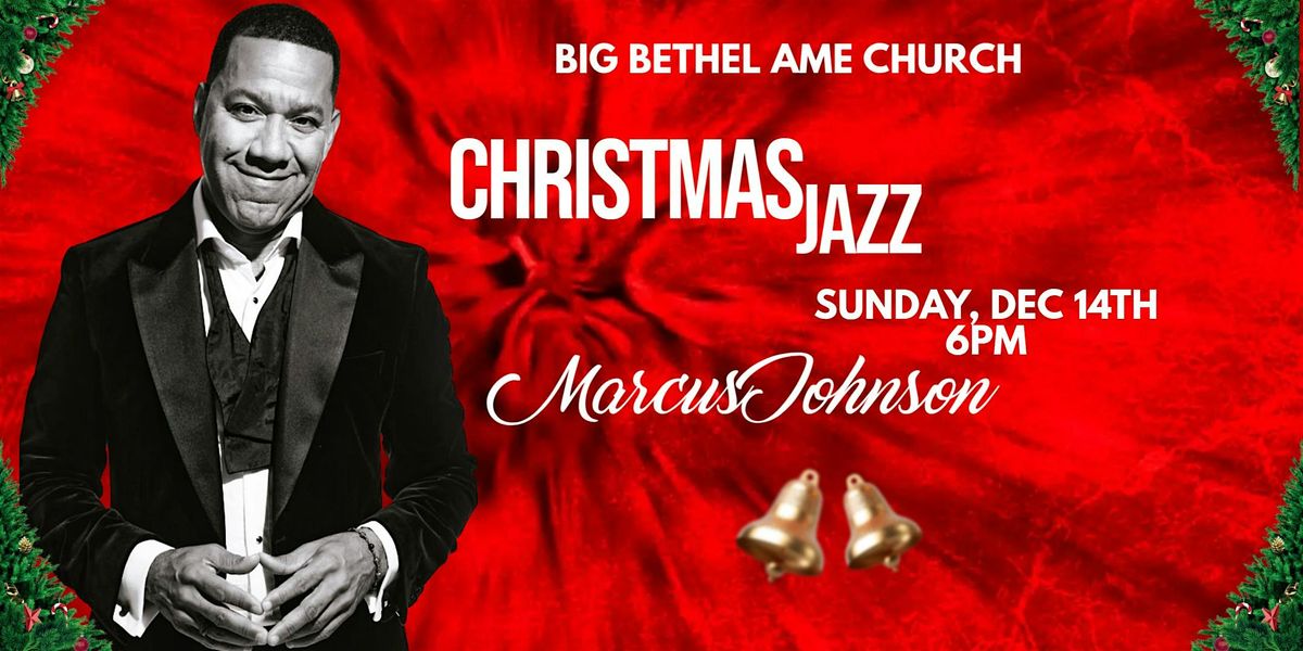 Big Bethel AME Church Presents Christmas Jazz w/Marcus Johnson (Atlanta), 14 December | Event in Atlanta | AllEvents