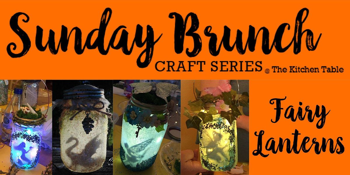 Sunday Bruch Craft Series- Fairy Lanterns, The Kitchen Table, Land Park ...