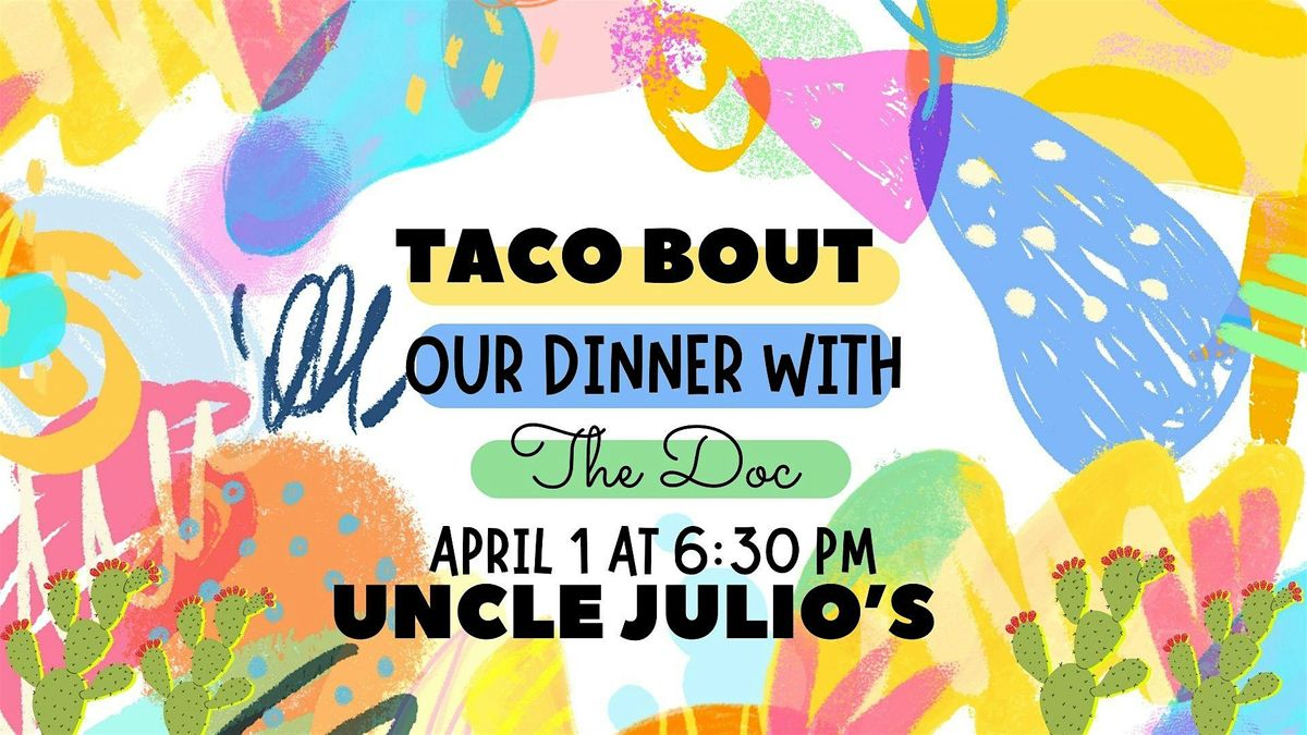 Dinner with the Doc, Uncle Julio's Mexican Restaurant, Tulsa, April 1