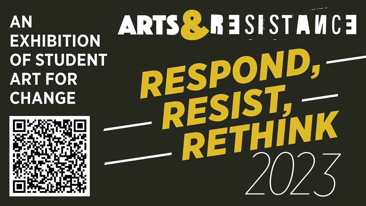Respond/Resist/Rethink An Exhibition of Student Art for Change