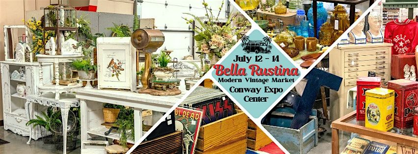 July 12-14 Conway Bella Rustina Modern Vintage Market, Conway Expo and ...