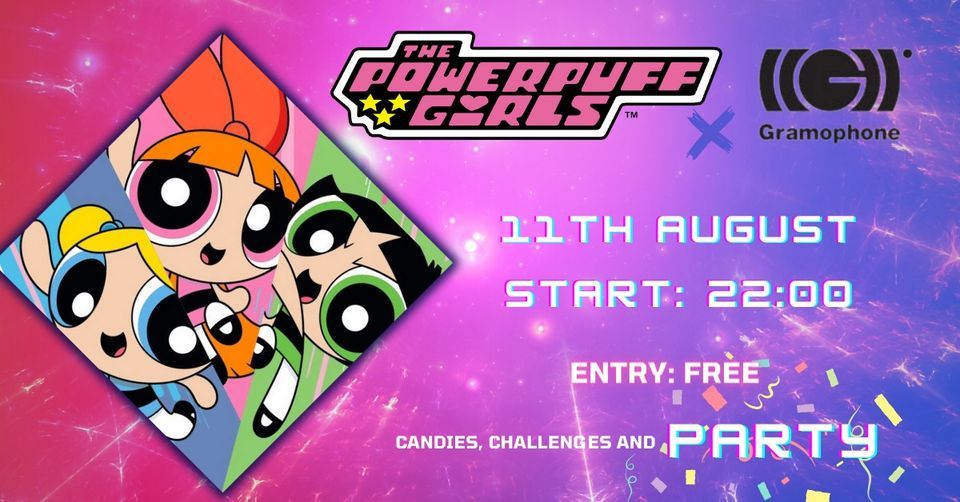 A Friday night w/ The Powerpuff Girls, Gramophone Live&Event Club, Sofia, August 11 2023
