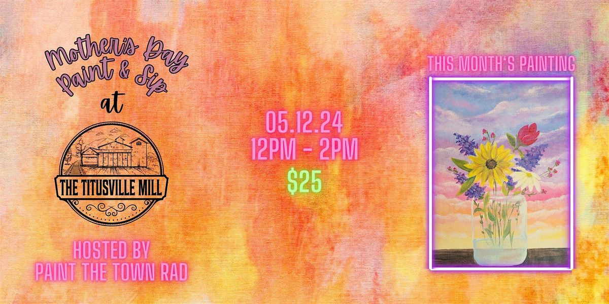 Mothers Day Paint and Sip at The Titusville Mill, The Titusville Mill, South Monroe Street, Titusville, PA, USA, 12 May 2024 | AllEvents.in