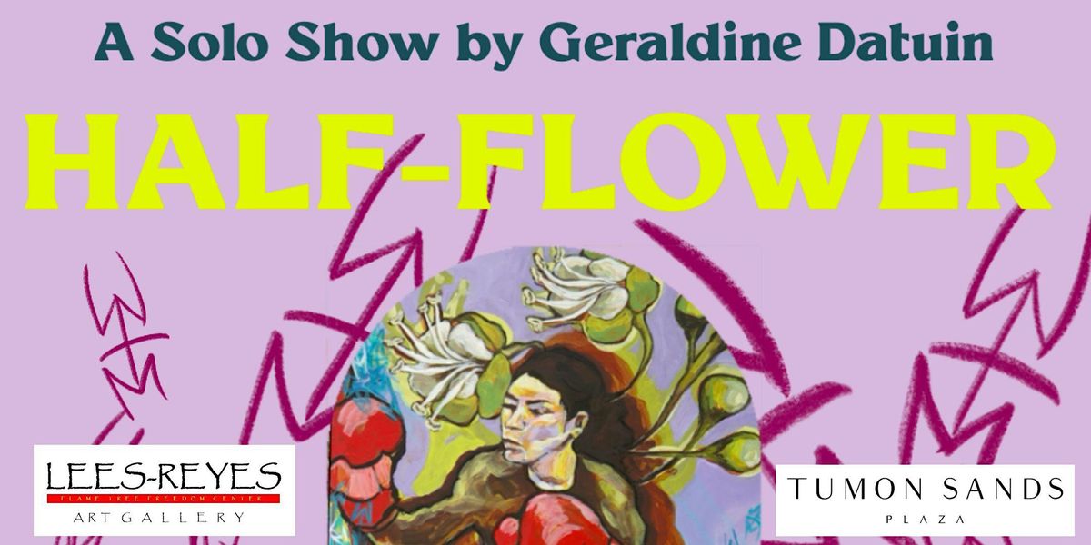 A Solo Art Exhibit: HALF-FLOWER featuring Geraldine Datuin, Tumon Sands ...