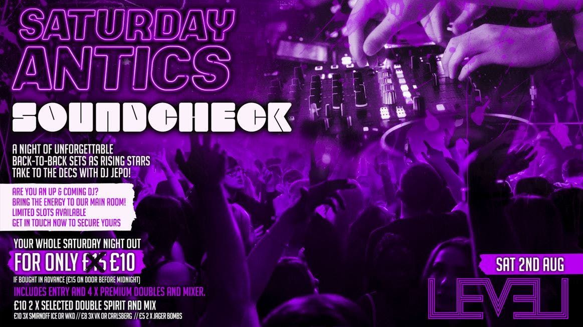  SATURDAY ANTICS - SOUNDCHECK Volume 4 -  DJ Showcase @ Level Nightclub Bolton, 2 August | Event in Bolton
