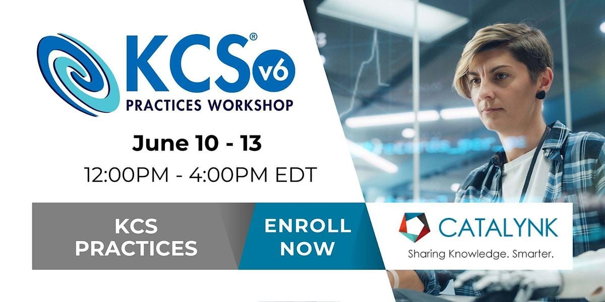 Knowledge Centered Service Kcs V6 Practices Workshop June 10 To June 13 Online Event Knowledge Centered Service Kcs V6 Practices Workshop June 10 To June 13 Online Event