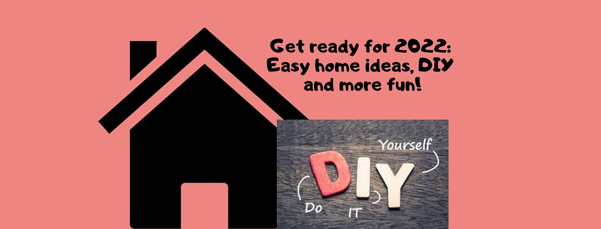 Get Ready For 2022 Easy Home Ideas Diy And More Fun December 9 2021 Online Event Allevents In Fun Home 2022