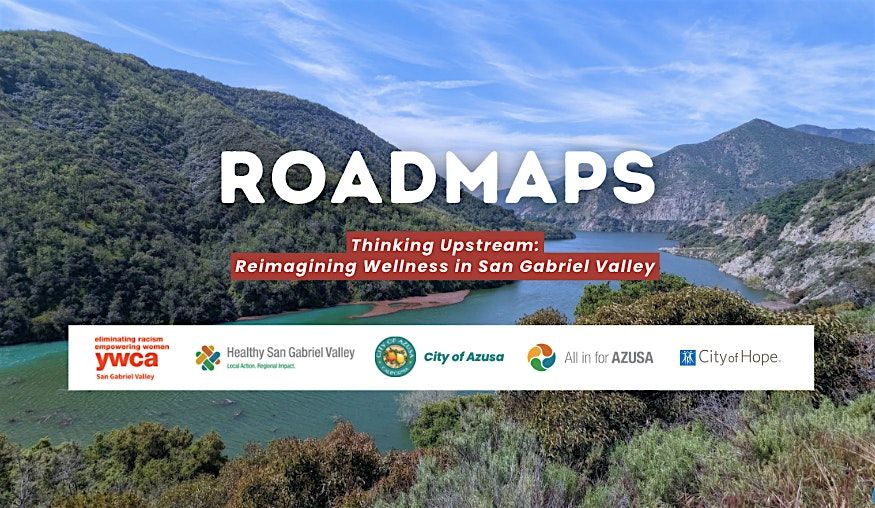 Roadmaps-Thinking Upstream: Reimagining Wellness in San Gabriel Valley ...