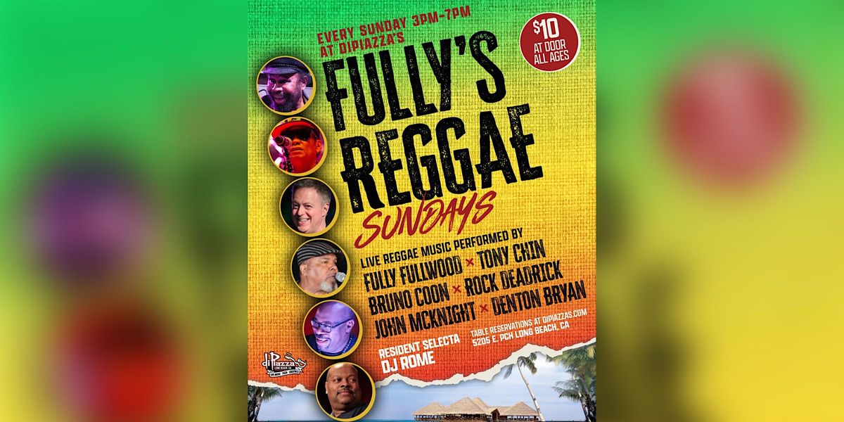 Fully Fullwood Presents Fullys Reggae Sundays!, DiPiazza's, Long Beach