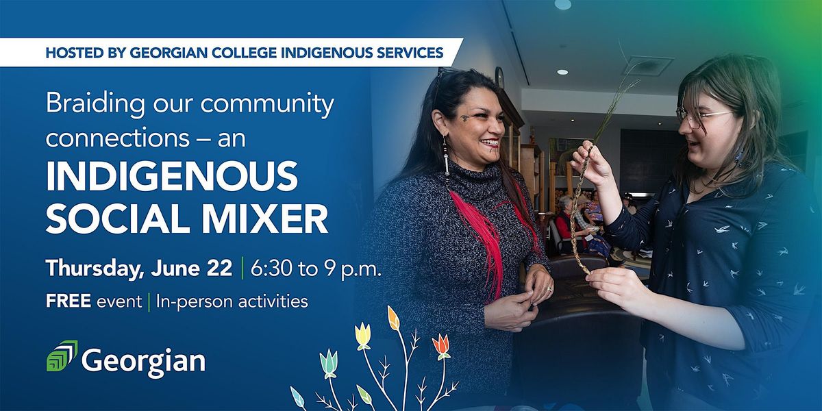 Braiding Our Community Connections An Indigenous Social Mixer