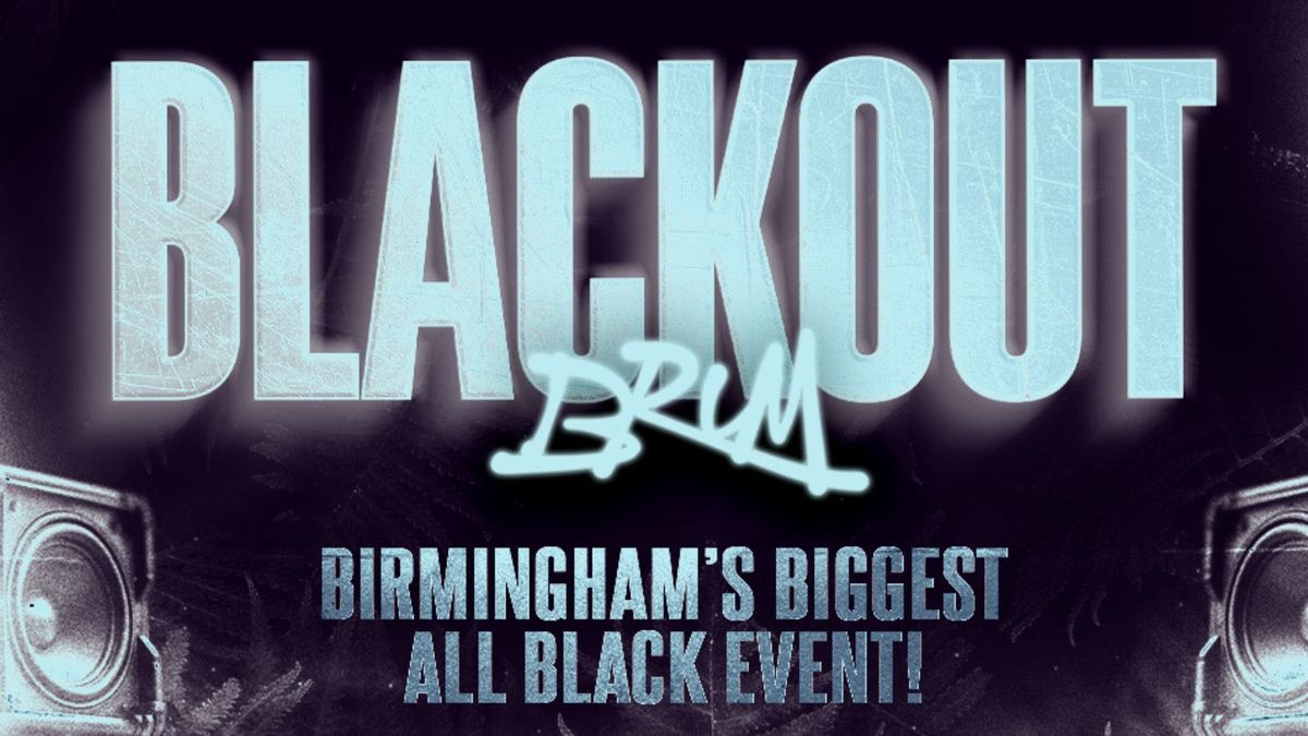 BLACKOUT BRUM | AZUL X OUTWORK EVENTS | DJJB THE CAPTAIN + | BIRMINGHAMS BIGGEST ALL BLACK EVENT | AllEvents