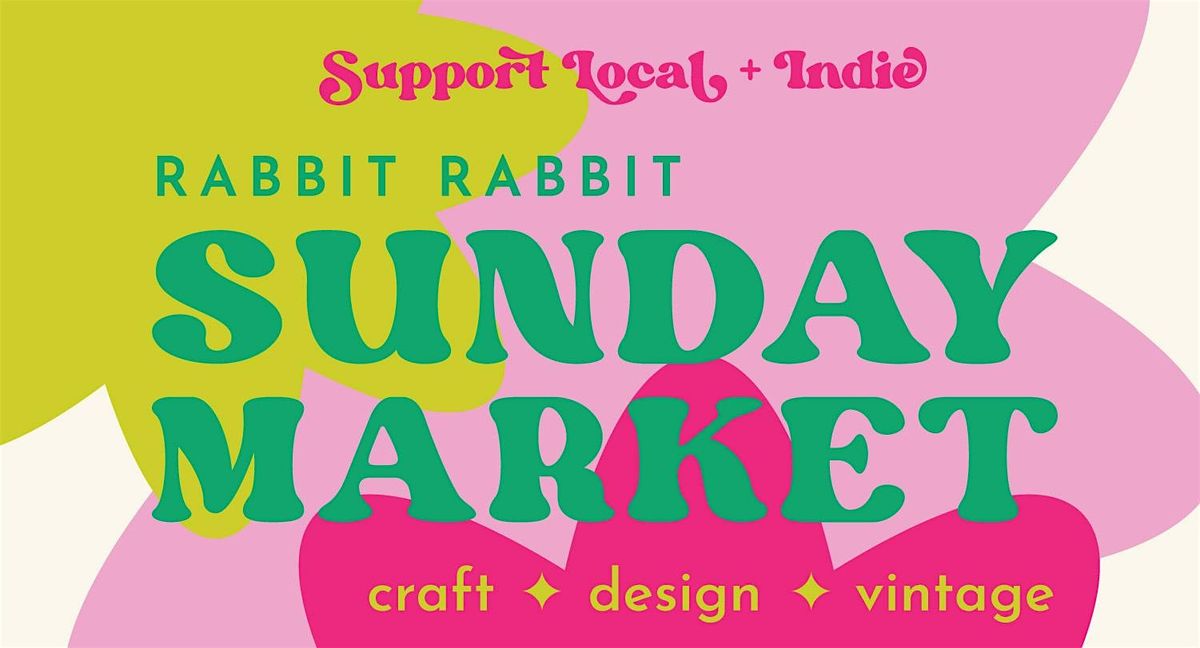 Show & Tell Sunday Market, Rabbit Rabbit, Asheville, 5 May to 28 July ...
