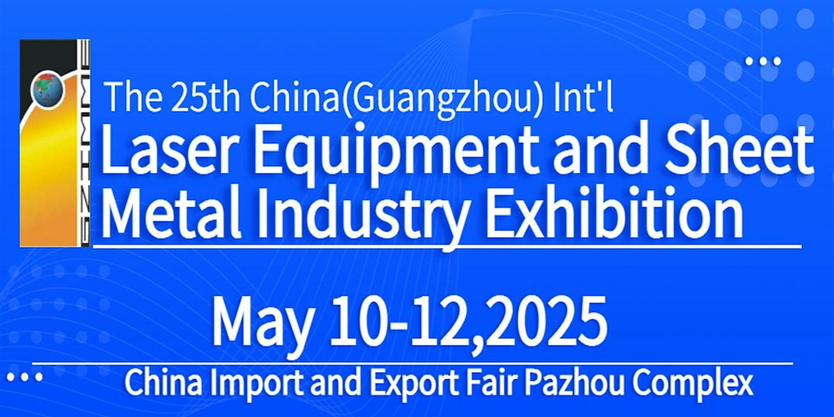 25th China(Guangzhou) Int'l Laser Equipment and Sheet Metal Industry Expo, 10 May | Event in Guangzhou | AllEvents