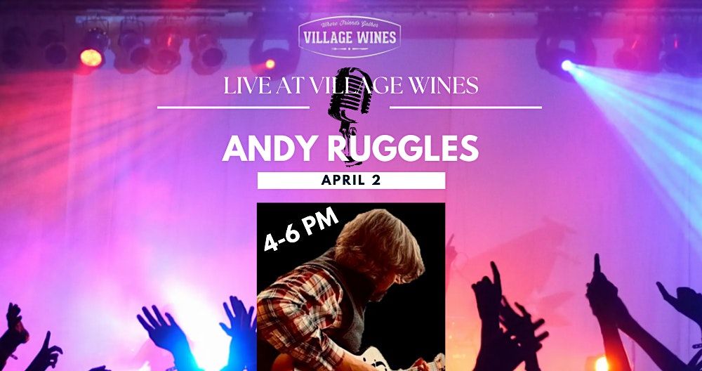 LIVE AT VILLAGE WINES | Andy Ruggles, Village Wines, Woodinville, 2 April