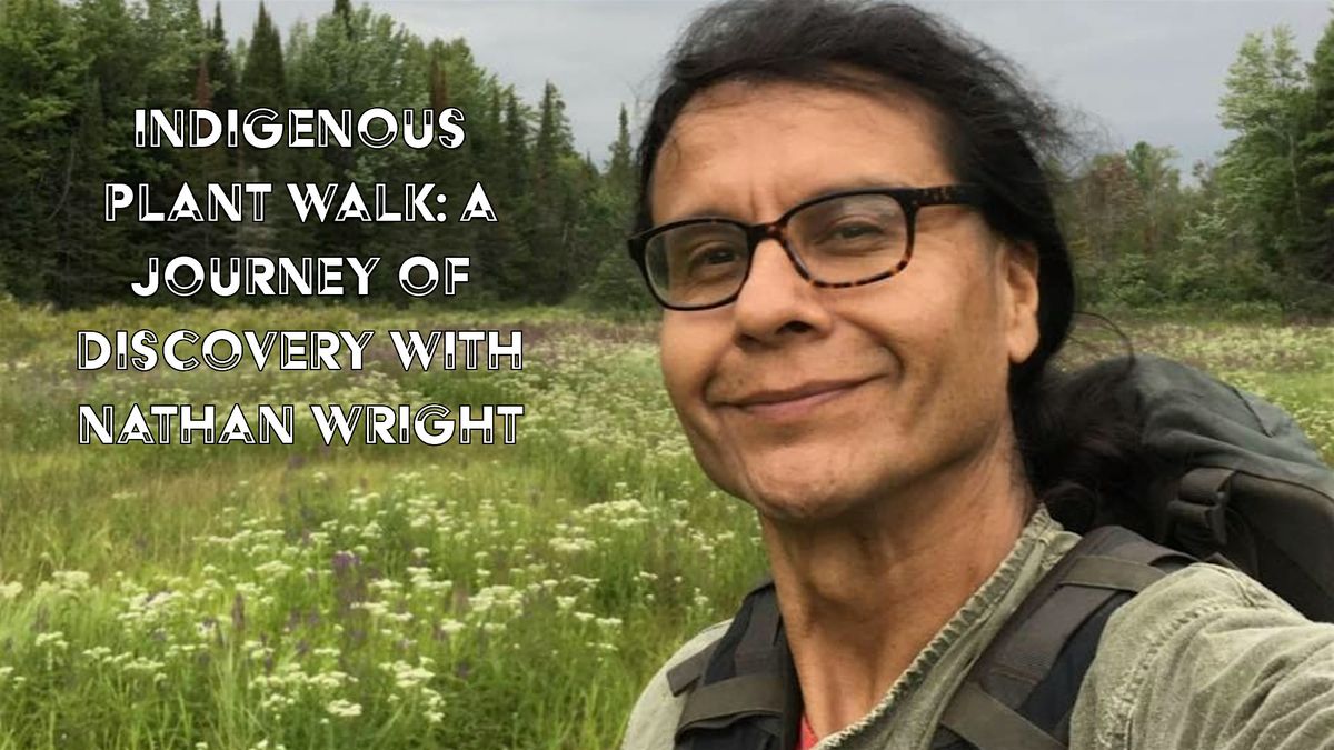 Indigenous Plant Walk: A Journey of Discovery with Nathan Wright ...