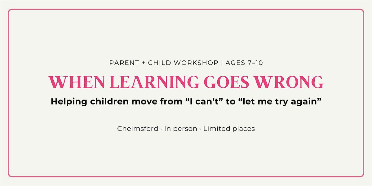 When Learning Goes Wrong (Parent + Child Workshop | Ages 7–10)