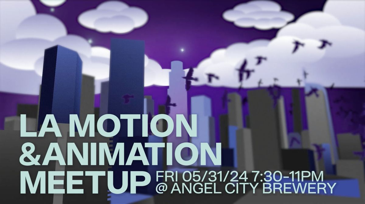 Meetups Animation LA Motion & Animation Meetup 5-31-24, Angel City Brewery, South Alameda ...