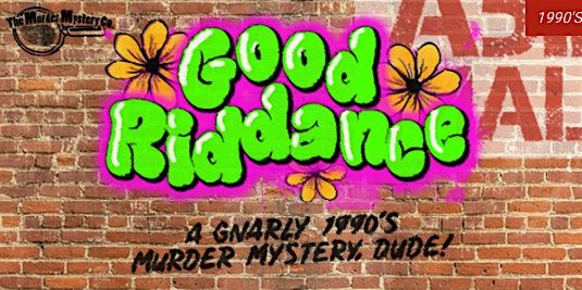 Good Riddance: A Gnarly 1990s M**der Mystery, Dude! @ The Depot (21 ...