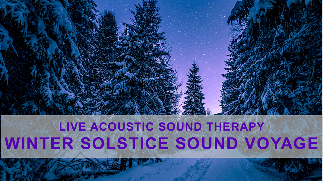 Live Acoustic Sound Therapy Winter Solstice Sound Voyage, Breathe