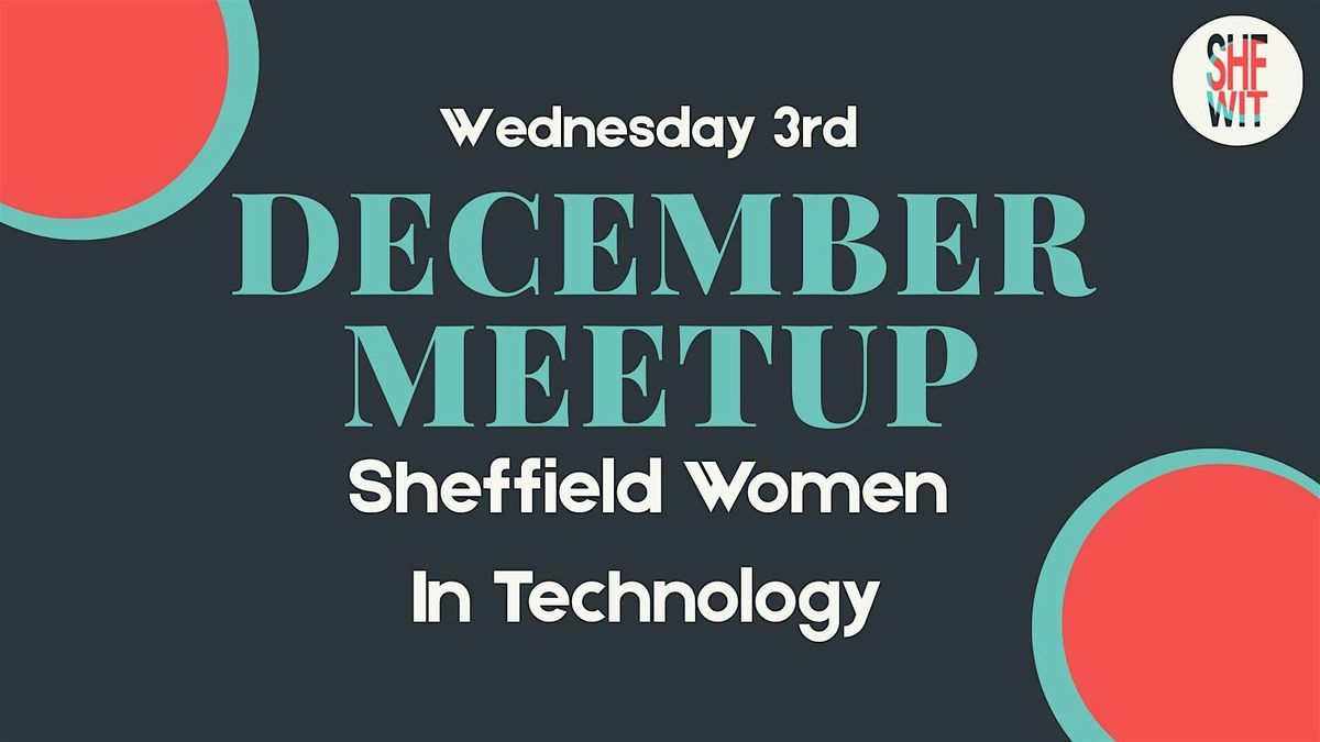 ShfWIT: December Meetup - Community Networking, 3 December | Event in Sheffield City Centre | AllEvents