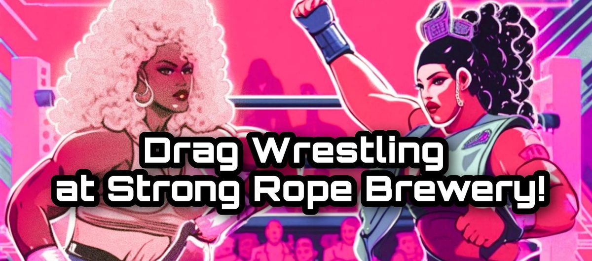 DRAG WRESTLING AT STRONG ROPE BREWERY!, Strong Rope Red Hook, Brooklyn
